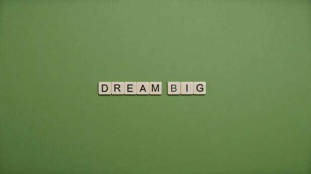 Dream big
