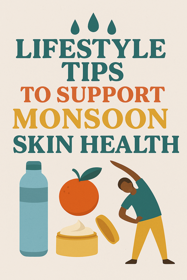 Lifestyle Tips to support Monsoon skin health