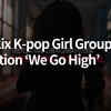 Netflix enters the K-pop girl group race with 'We Go High:' Arts high ...